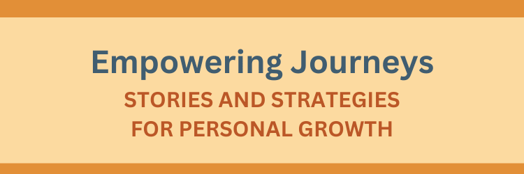 Empowering Journeys: Stories and Strategies for Personal Growth