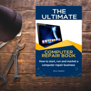 The Ultimate Computer Repair Book: How to Start, Run, and Market a Computer Repair Business