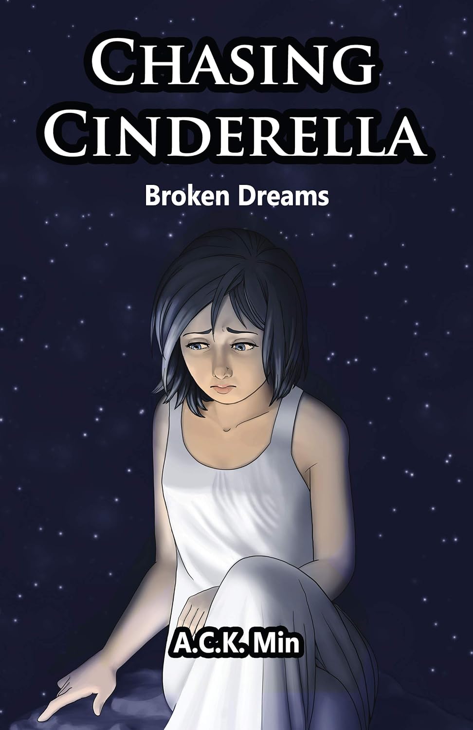 Chasing Cinderella: Broken Dreams by A.C.K. Min